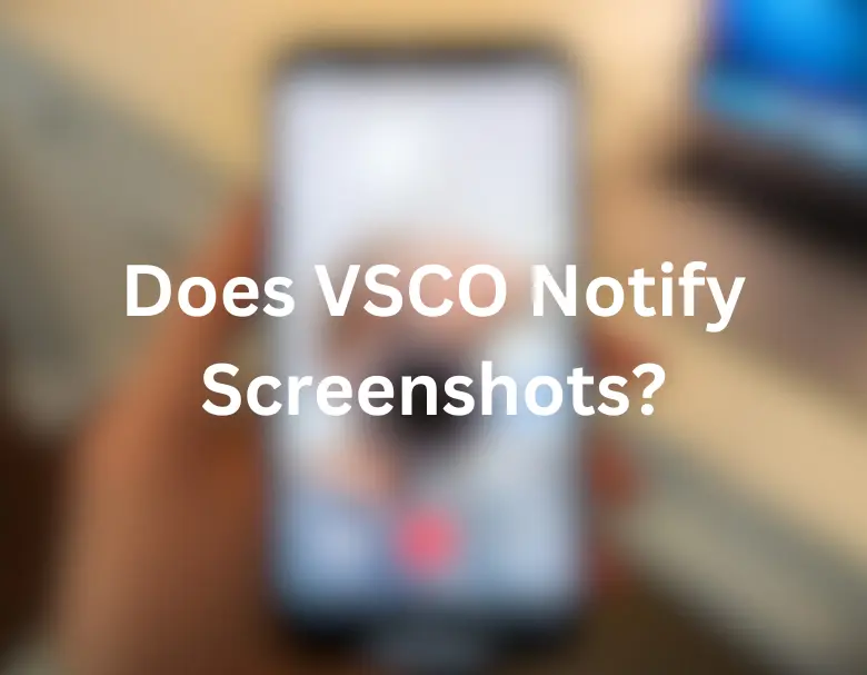 Does VSCO Notify Screenshots