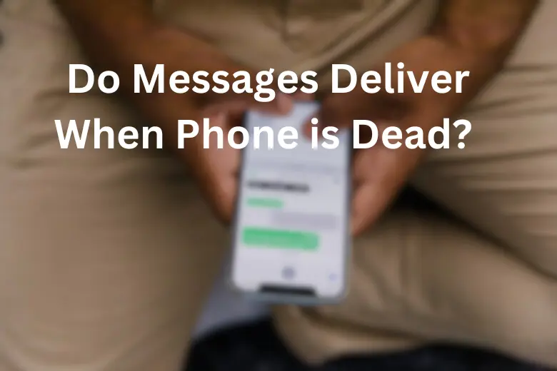 Do Messages Deliver When Phone is Dead