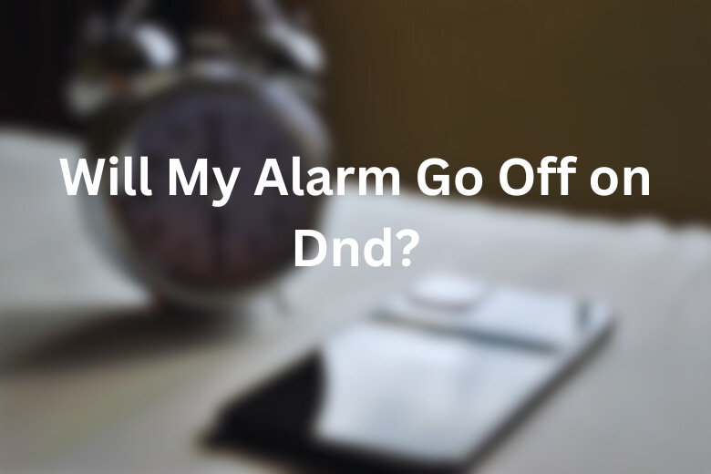 Will My Alarm Go Off on Dnd