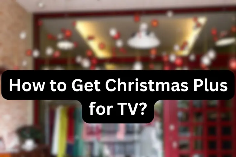 How to Get Christmas Plus App for TV