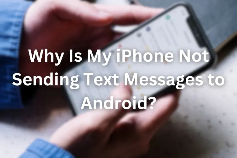 why is my iphone not sending text messages to android phones