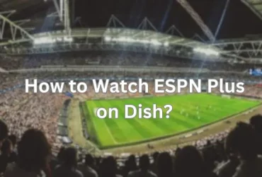 How to Watch ESPN Plus on Dish